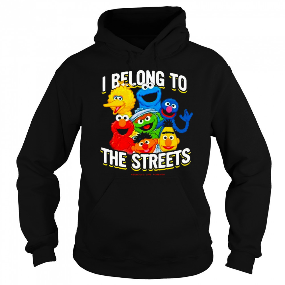 I Belong To The Streets Shirt Sweatshirt