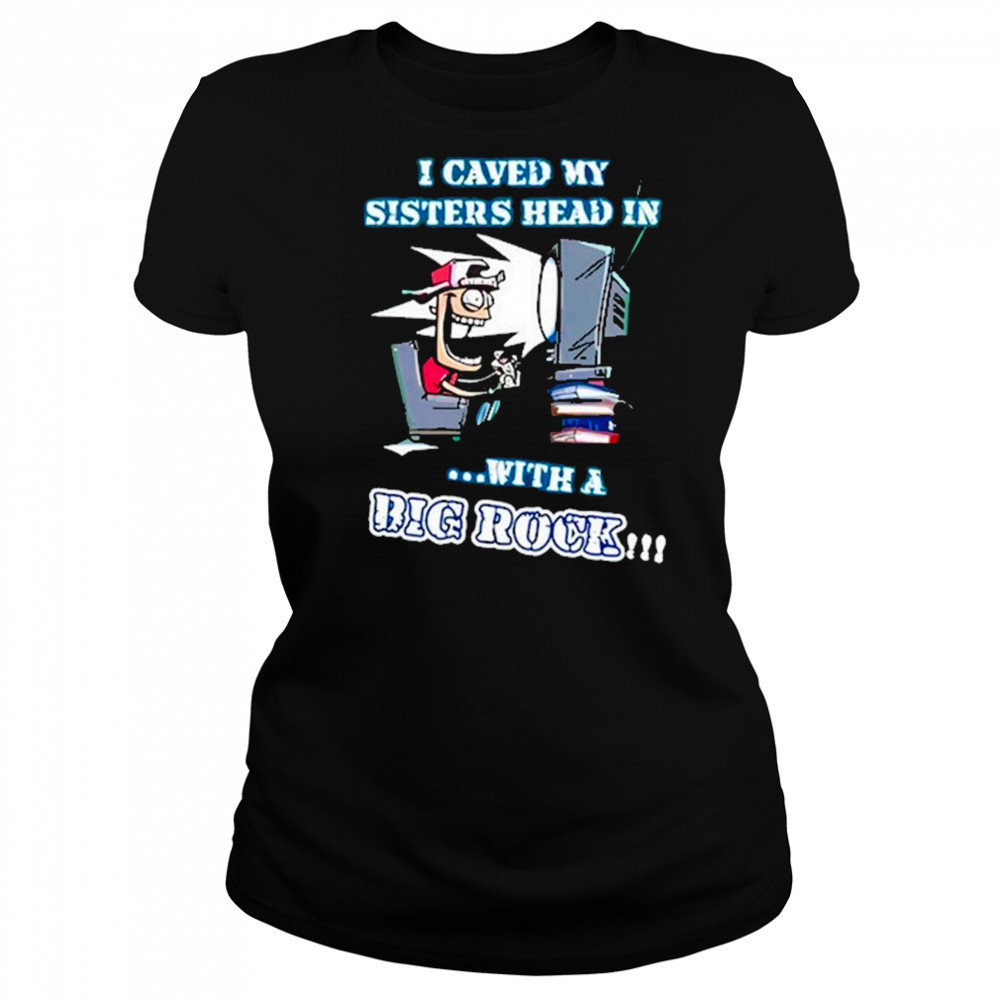 I Caved My Sisters Head In With A Big Rock Shirt Women's T-shirt