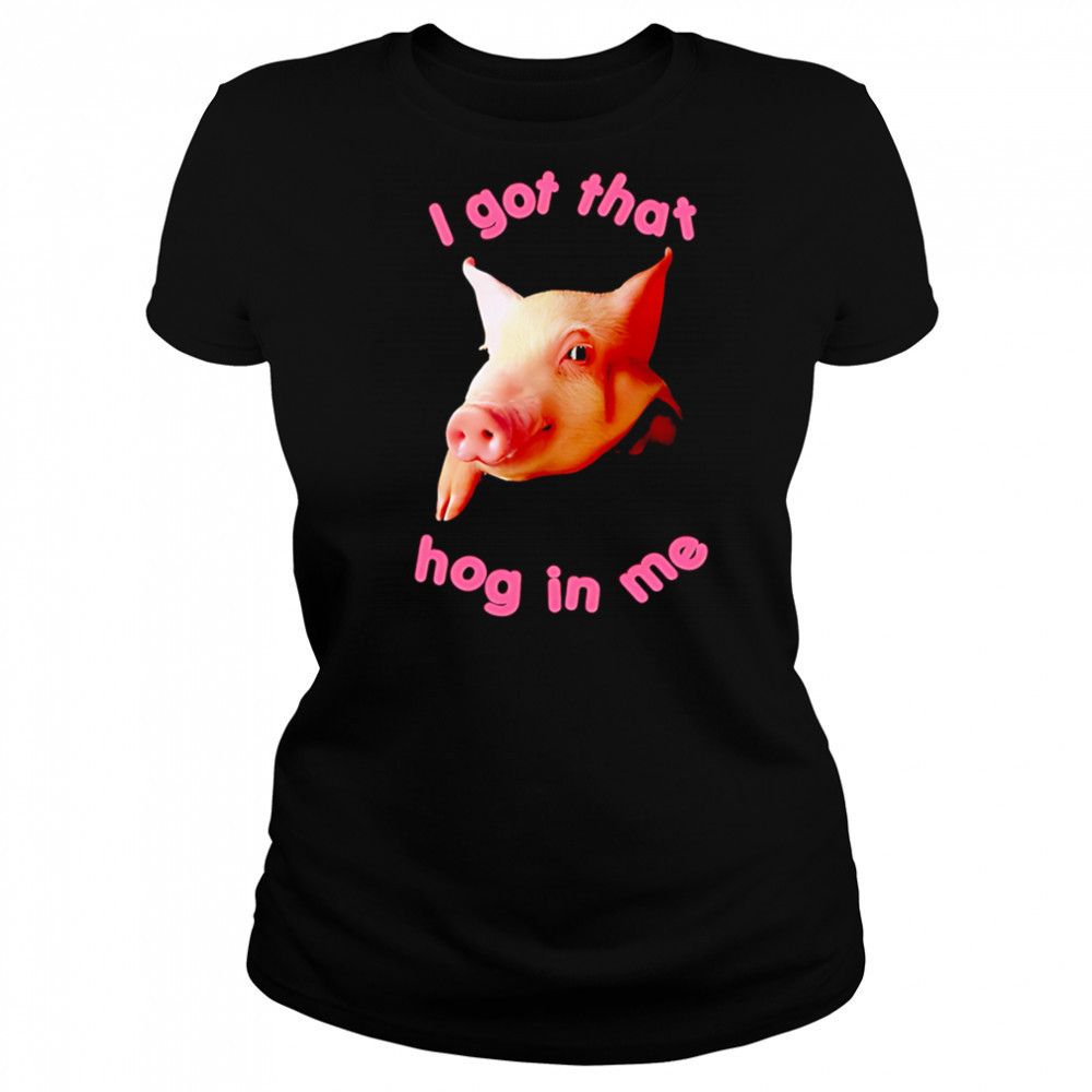 I got that hog in me shirt Women's T-shirt
