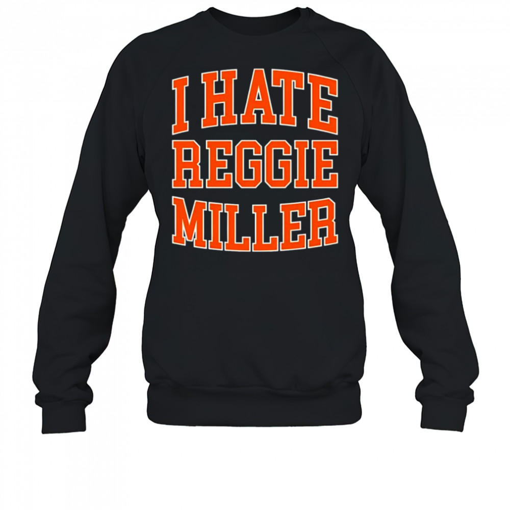 I hate Reggie Miller shirt Sweatshirt