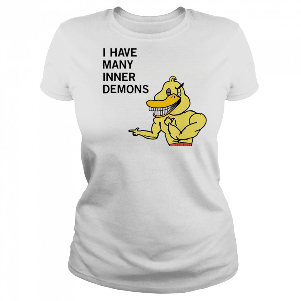 I have many inner demons Duck shirt Women's T-shirt
