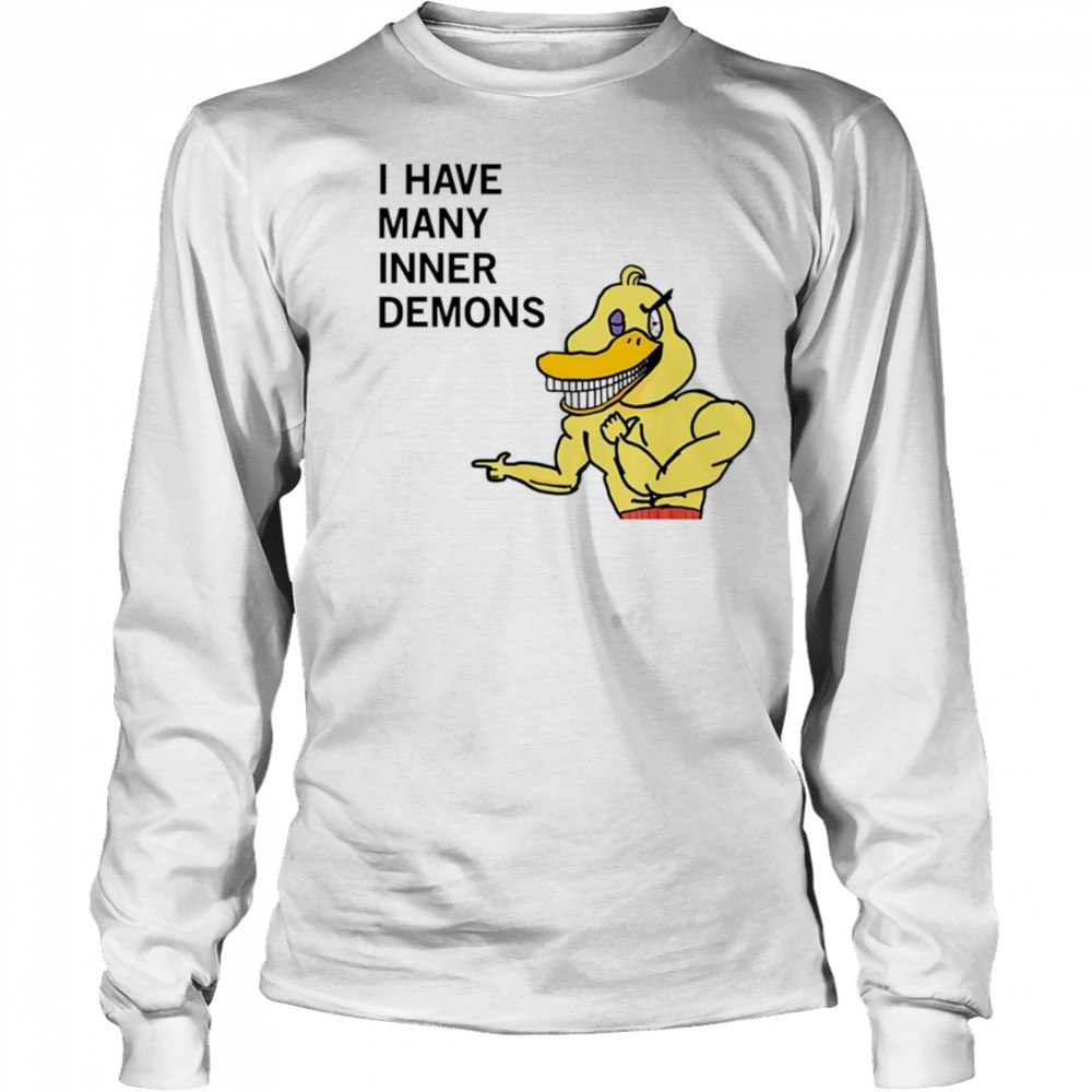 I have many inner demons Duck shirt Long Sleeved