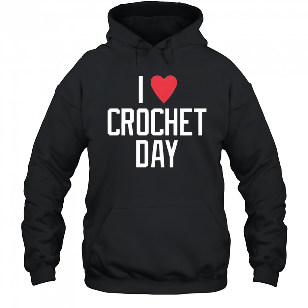 I heart crochet day shirt Hoodie
