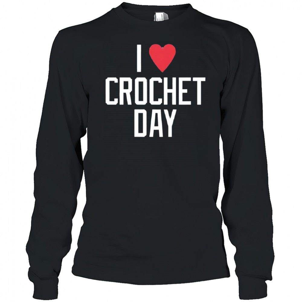 I heart crochet day shirt Long Sleeved