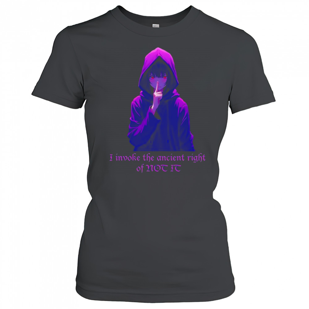 I invoke the ancient right of not it shirt Women's T-shirt