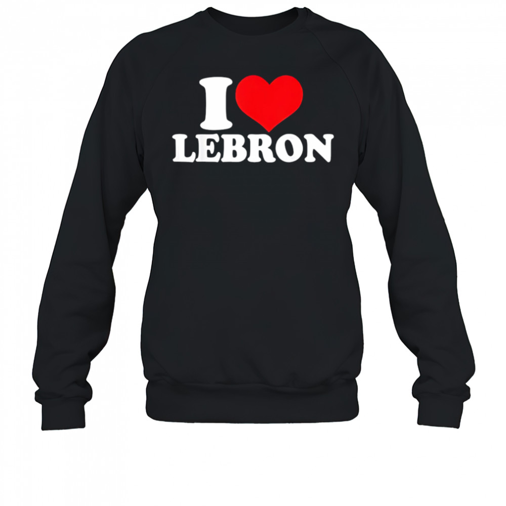 I Love Lebron shirt Sweatshirt