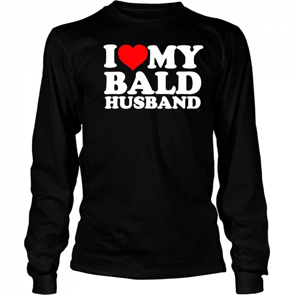 I love my bald husband shirt Long Sleeved