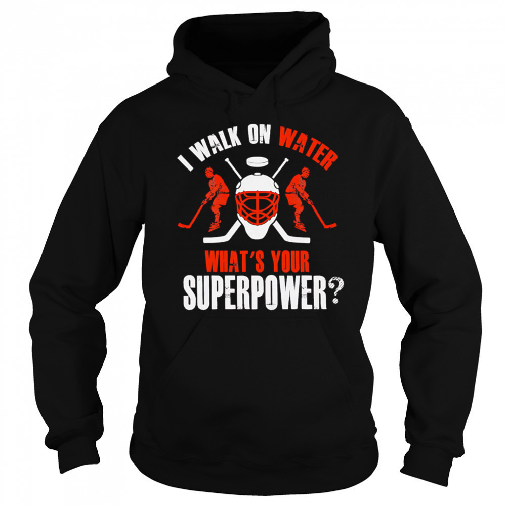 I Walk On Water What’s Your Superpower hockey shirt Sweatshirt