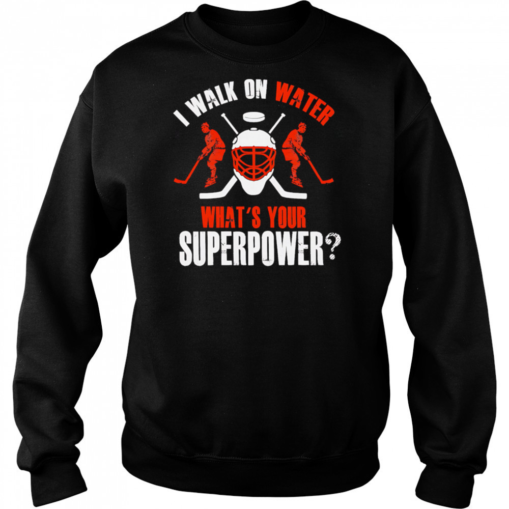 I Walk On Water What’s Your Superpower hockey shirt Hoodie