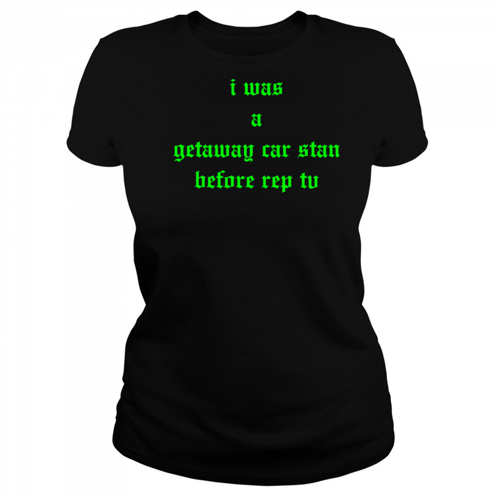 I was a getaway car stand before rep tv shirt Women's T-shirt
