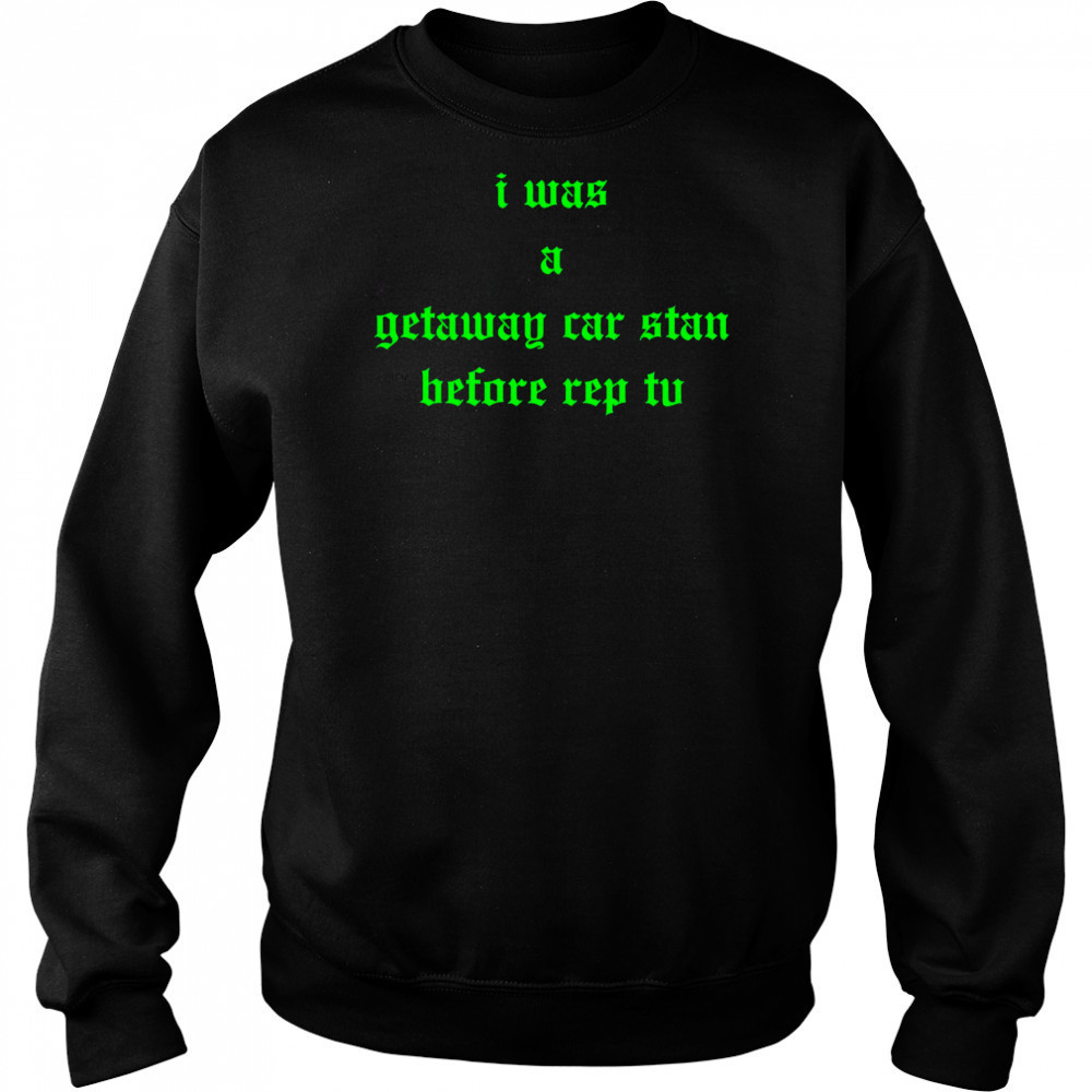 I was a getaway car stand before rep tv shirt Hoodie
