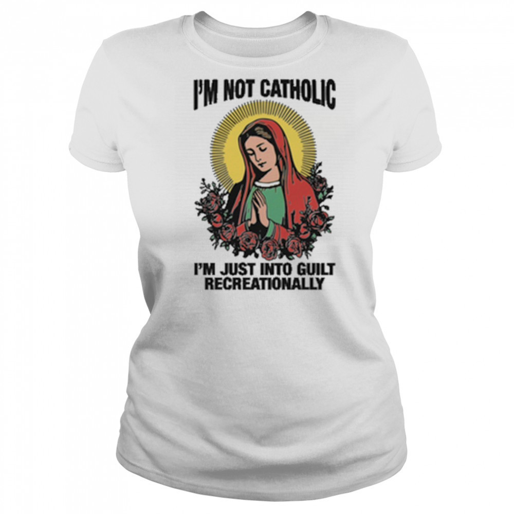 I’m Not Catholic I’m Just Into Guilt Recreationally shirt Women's T-shirt