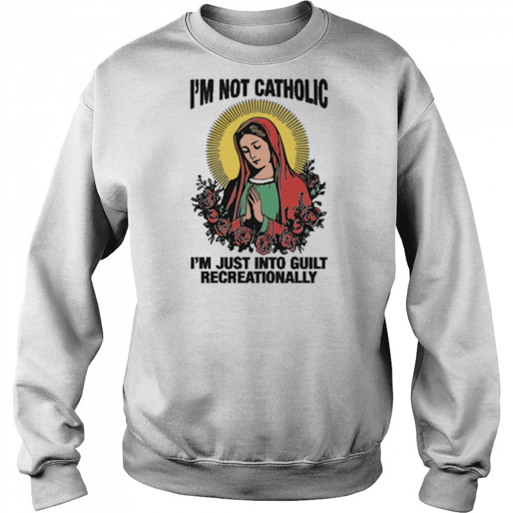 I’m Not Catholic I’m Just Into Guilt Recreationally shirt Hoodie