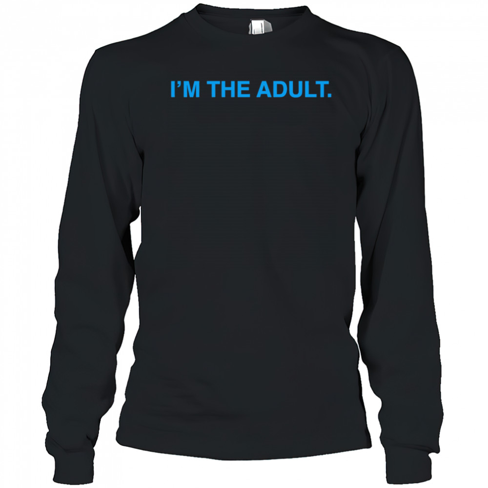 I’m The Adult shirt Long Sleeved