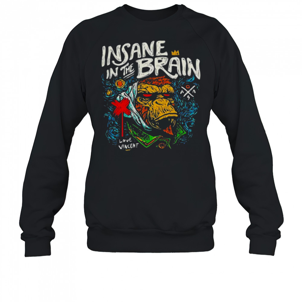 Insane In The Brain Love Vincent T shirts Sweatshirt