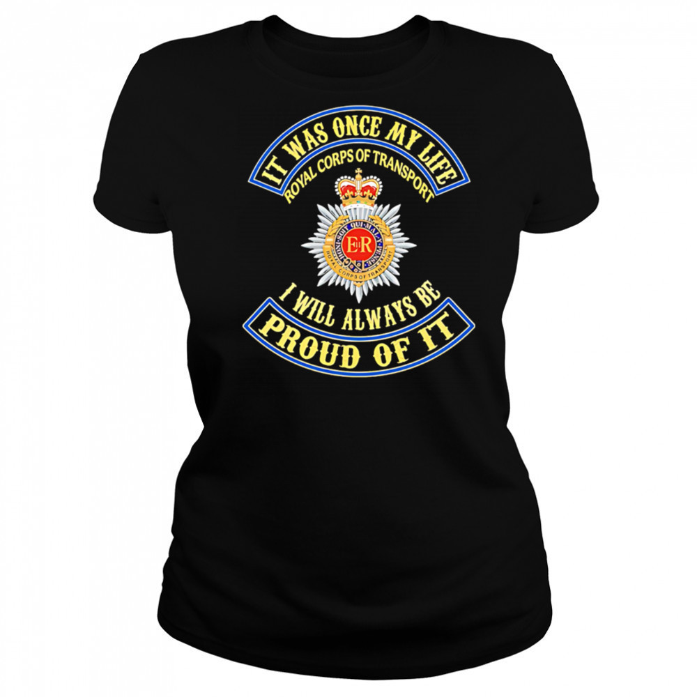 It Was Once My Life Royal Corps Of Transport I Will Always Be Proud Of It shirt Women's T-shirt