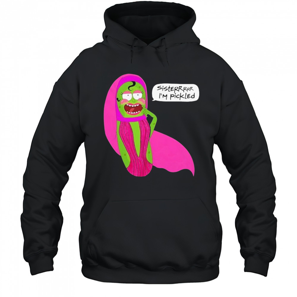 Jorgeous Pickled Sisterrr I’m Pickled T-shirt Hoodie