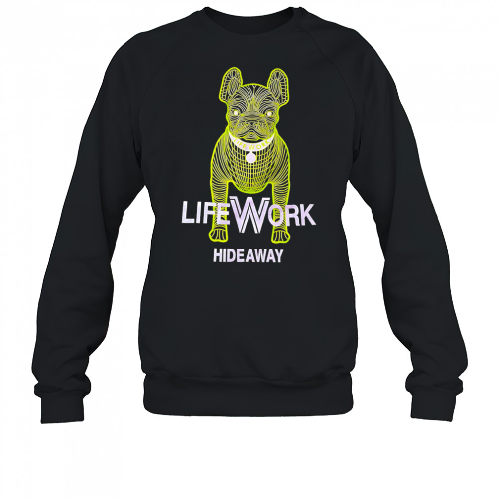 Lifework hideaway dog shirt Sweatshirt