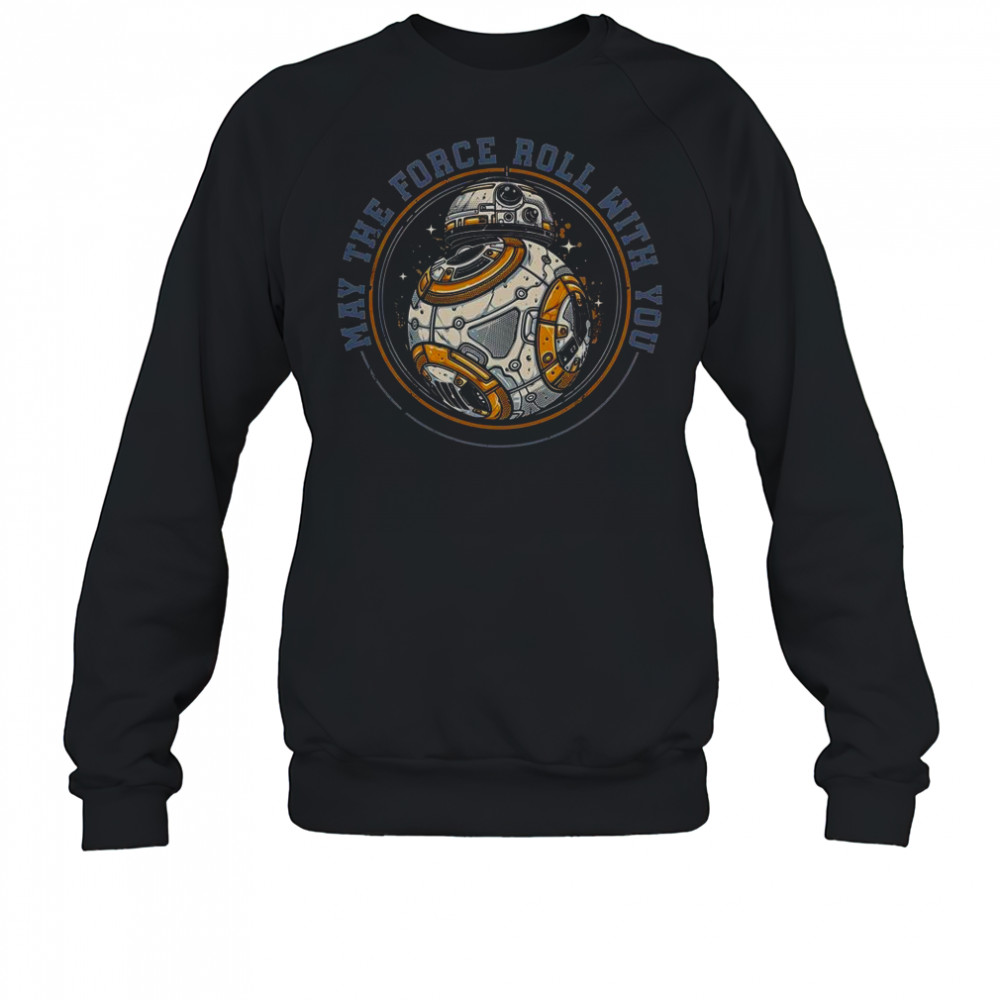 May The Force Roll With You Star Wars Robot T-Shirt Sweatshirt