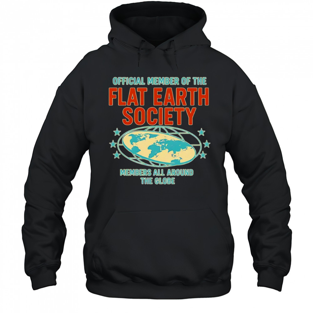 member of the flat earth society members all around the globe shirt Hoodie