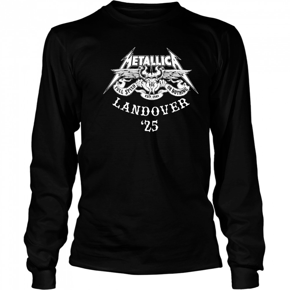 Metallica M72 Landover 2025 Squindo Full Speed Or Nothing EST 1981 shirt Long Sleeved