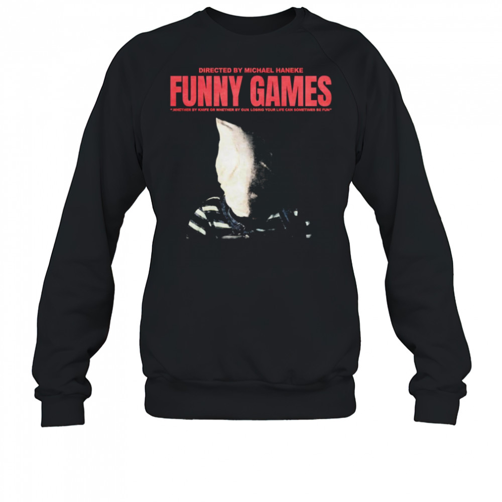 Michael Haneke Funny Games shirt Sweatshirt