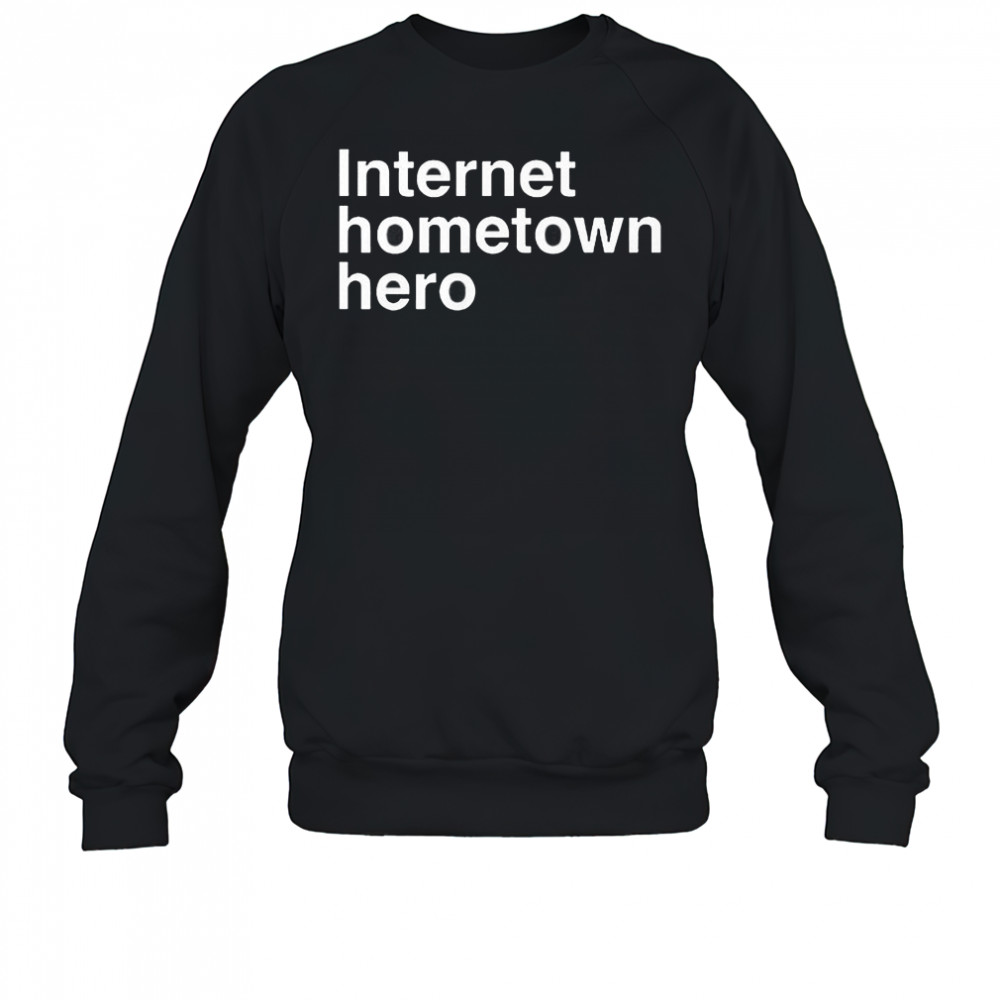 Mico Internet Hometown Hero T-Shirt Sweatshirt