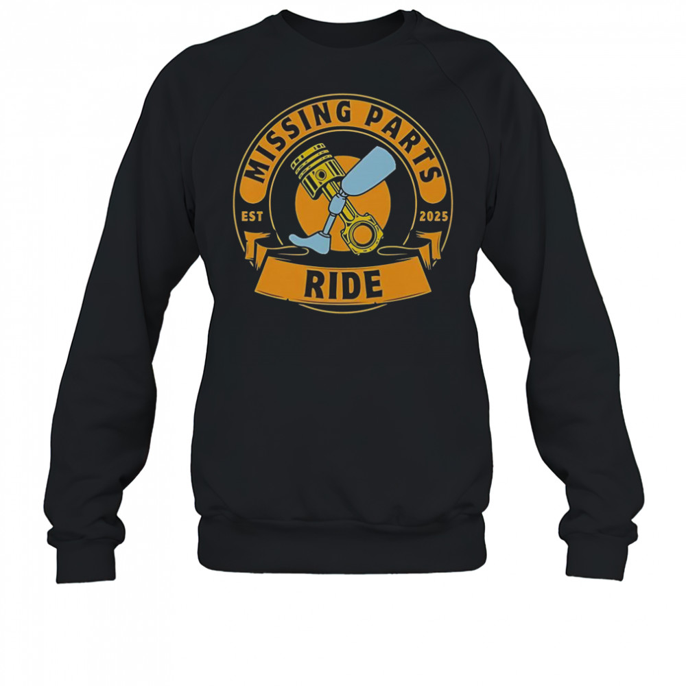 Missing Parts Ride Est 2025 T-Shirt Sweatshirt