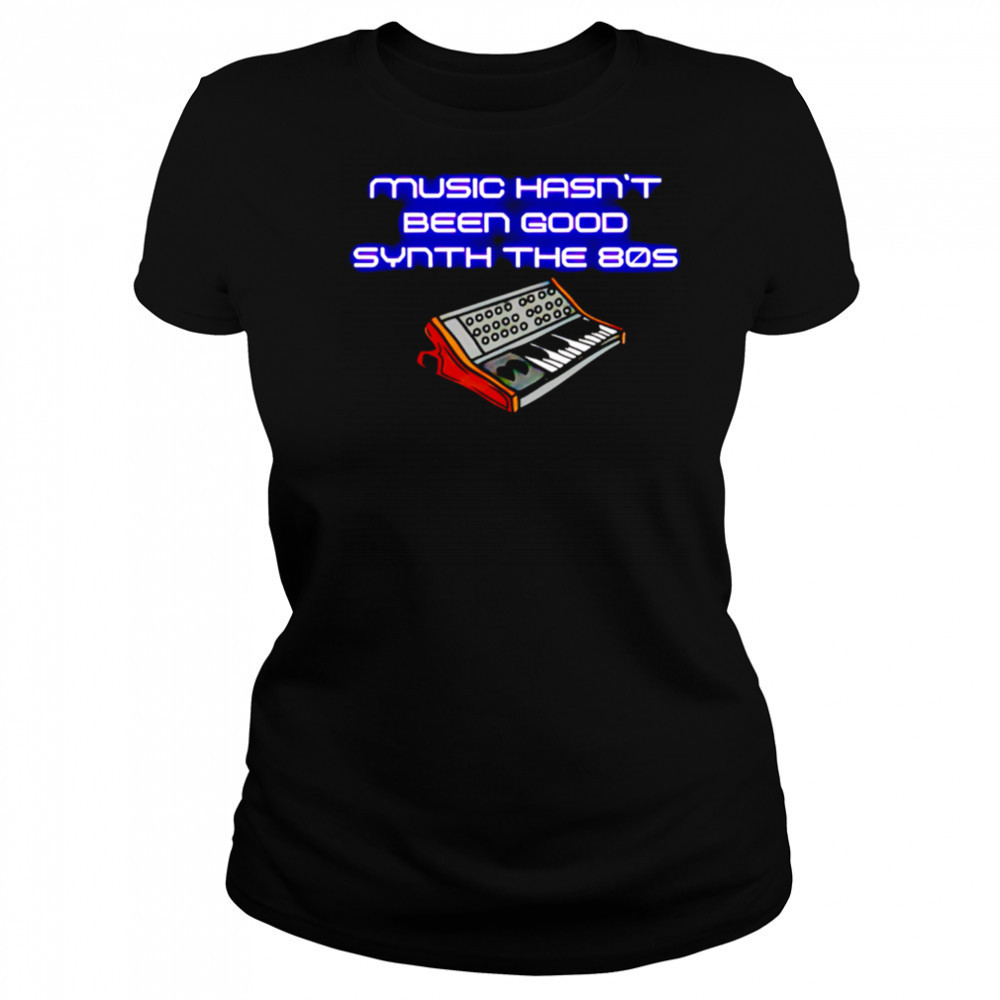 Music Hasn’t Been Good Synth The 80s shirt Women's T-shirt