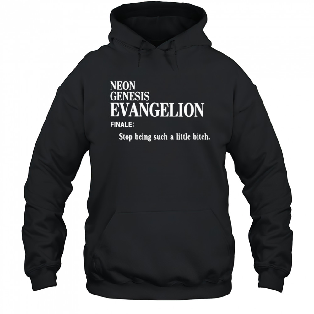 Neon Genesis Evangelion Finale Stop Being Such A Little Bitch Shirt Hoodie