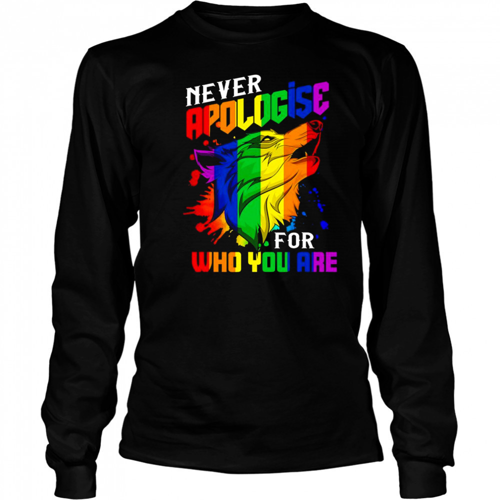 Never apologise for who you are LGBT wolf shirt Long Sleeved