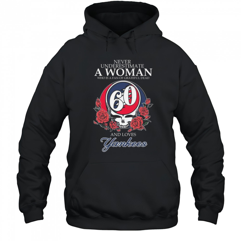 Never Underestimate A Woman Who Understands Grateful Dead And Loves New York Yankees 2025 Shirt Hoodie