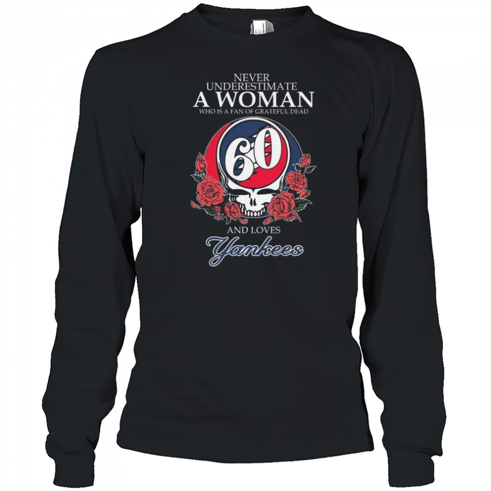 Never Underestimate A Woman Who Understands Grateful Dead And Loves New York Yankees 2025 Shirt Long Sleeved