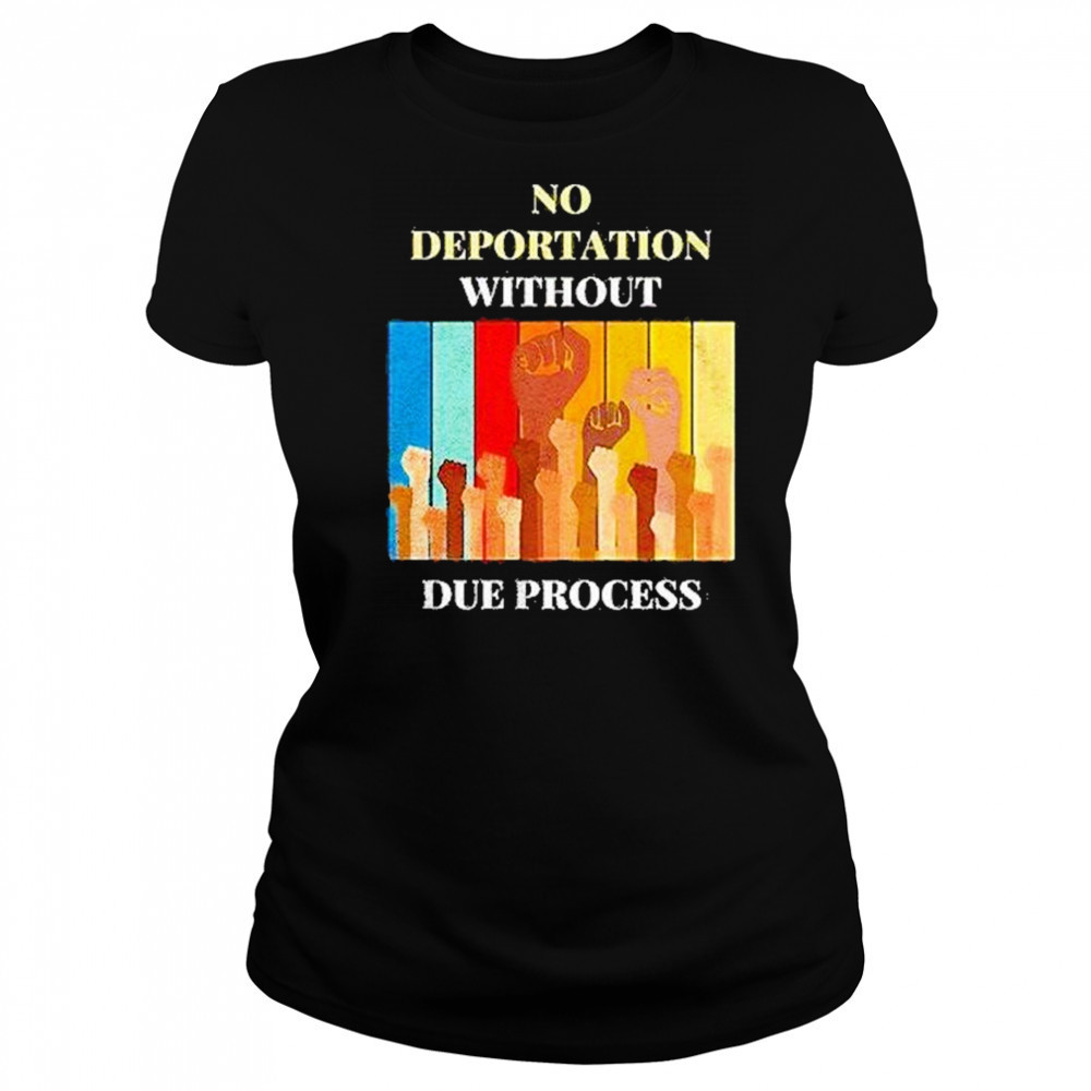 No Deportation Without Due Process Shirt Women's T-shirt