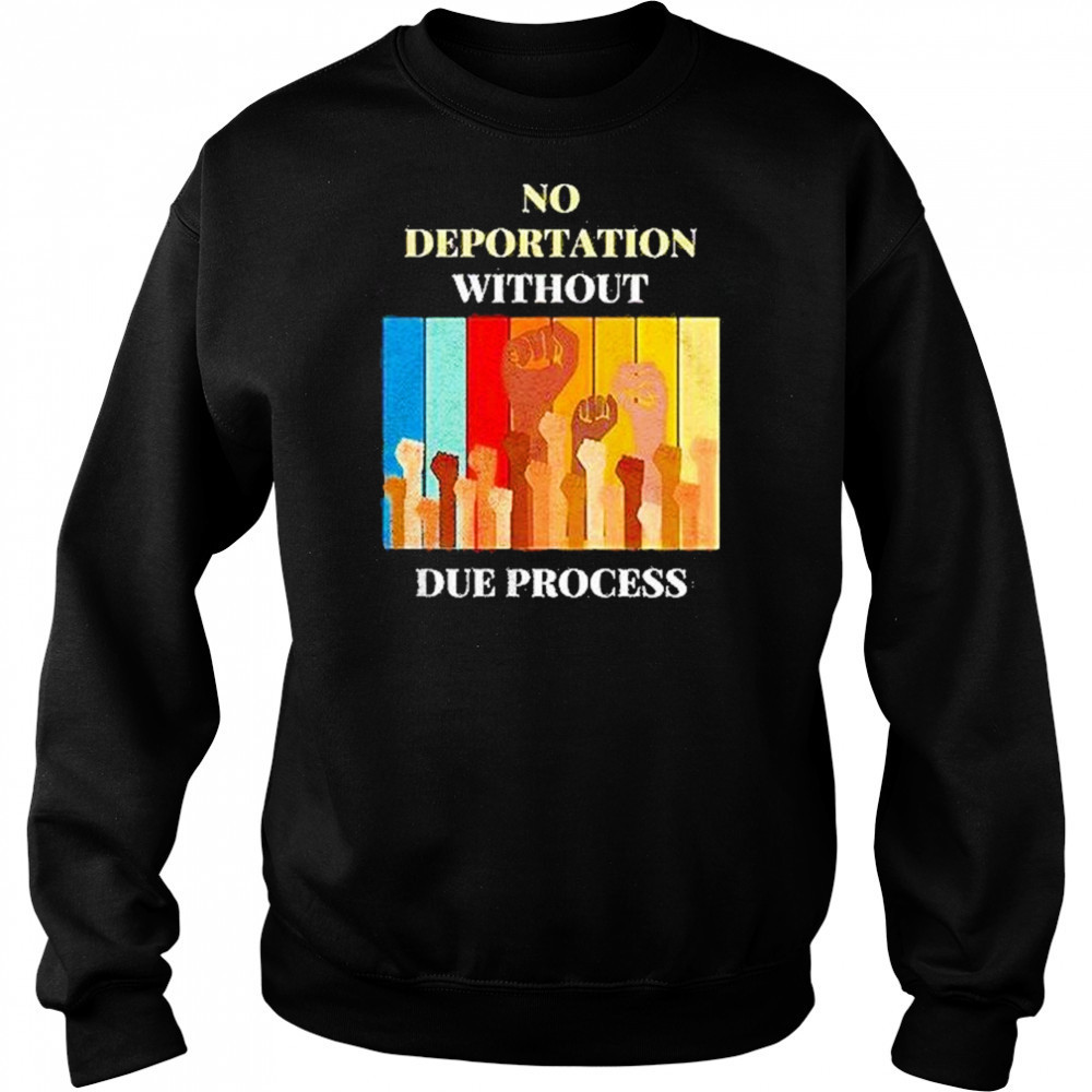 No Deportation Without Due Process Shirt Hoodie