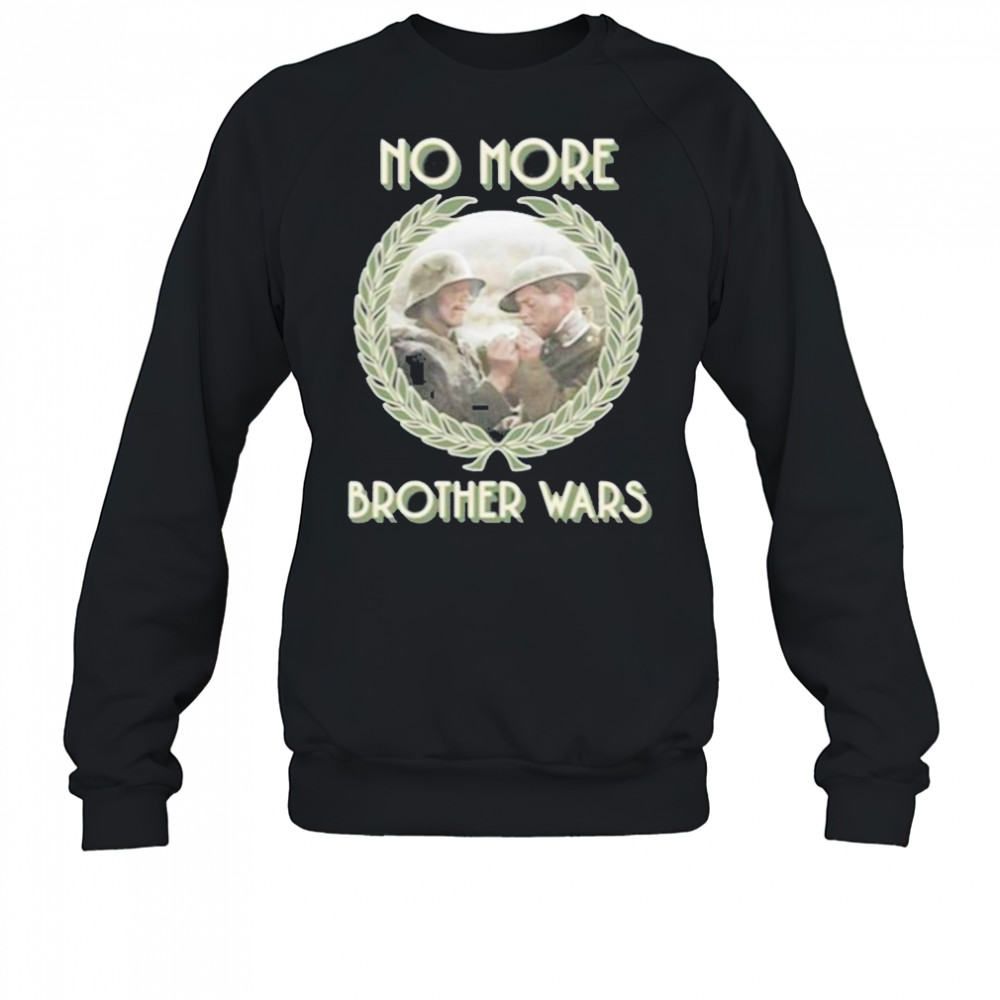 No More Brother Wars Shirt Sweatshirt