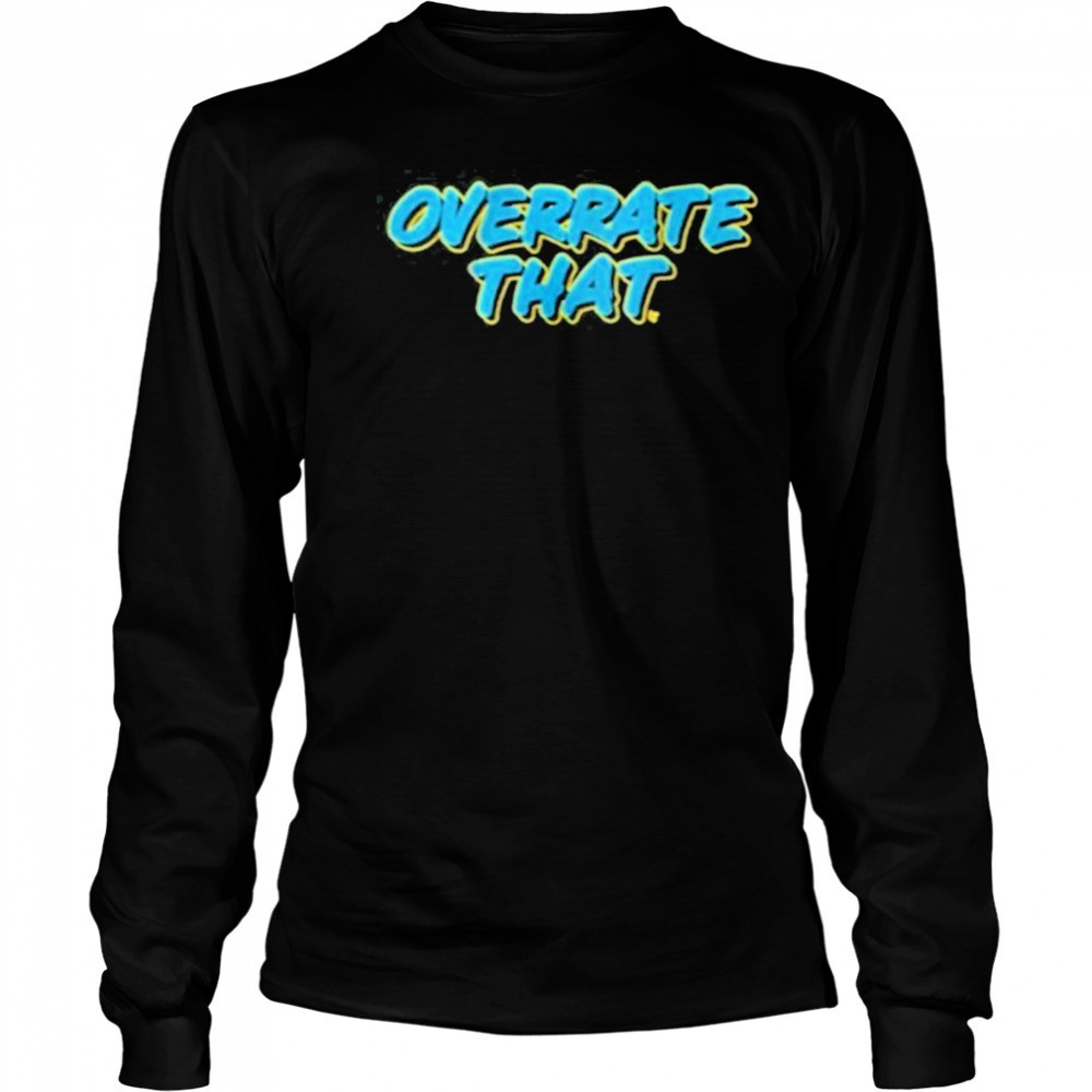 Pat McAfee Wearing Overrate That Shirt Long Sleeved