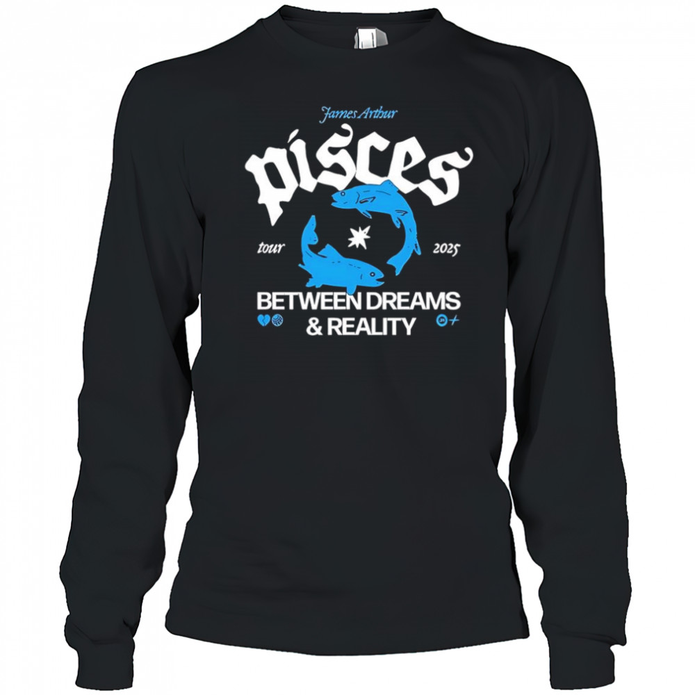 Pisces Between Dreams and Reality Tour 2025 shirt Long Sleeved