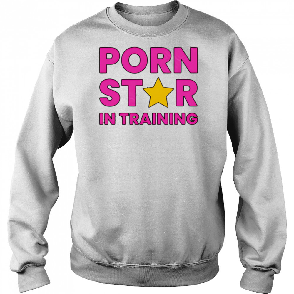 Porn Star In Training shirt Hoodie