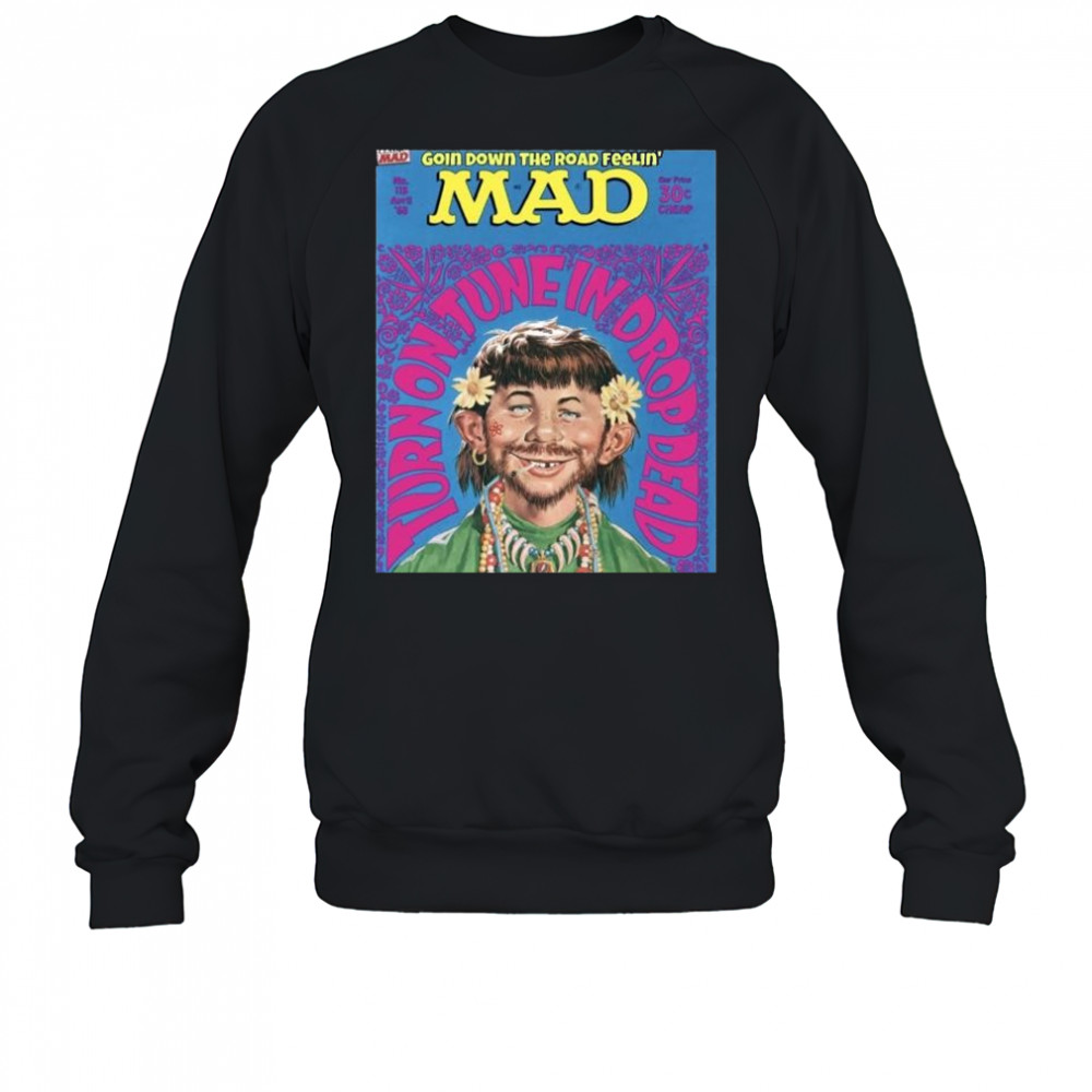 Primarily Dead Goin Down The Road Feelin’ Mad Turn On Tune In Drop Dead April 1968 t-shirt Sweatshirt