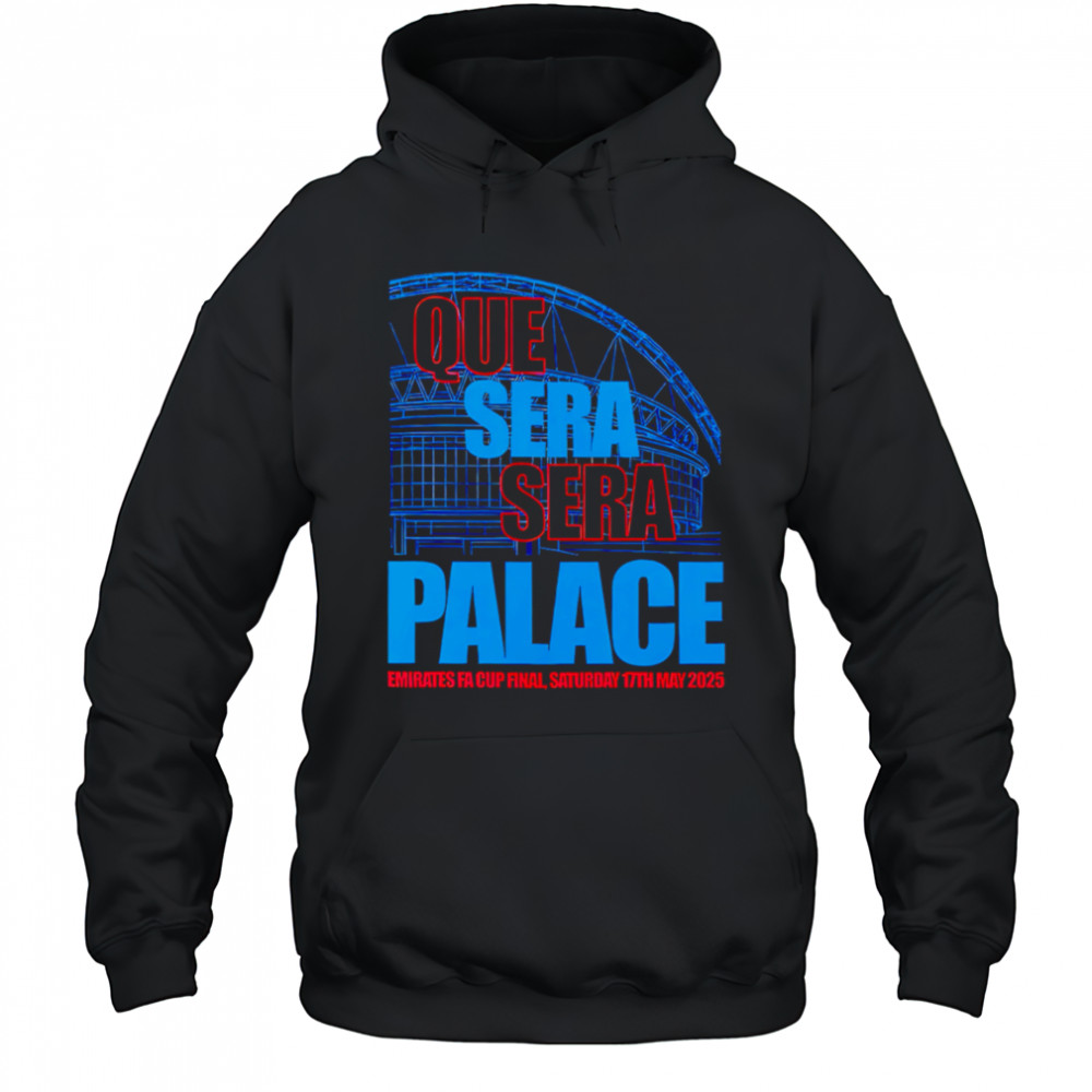 Que Sera Sera Palace 2025 shirt Hoodie