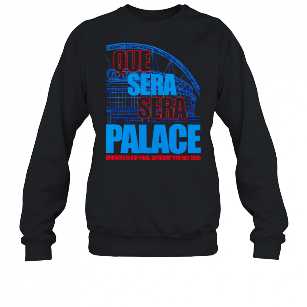 Que Sera Sera Palace 2025 shirt Sweatshirt