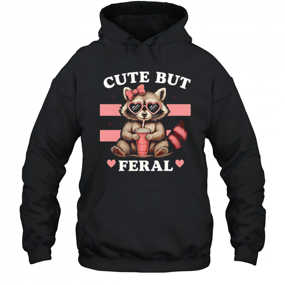 Raccoon Cute But Feral Funny Animal shirt Hoodie