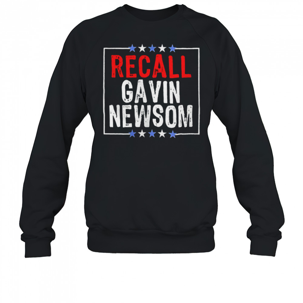 Recall gavin Newsom shirt Sweatshirt