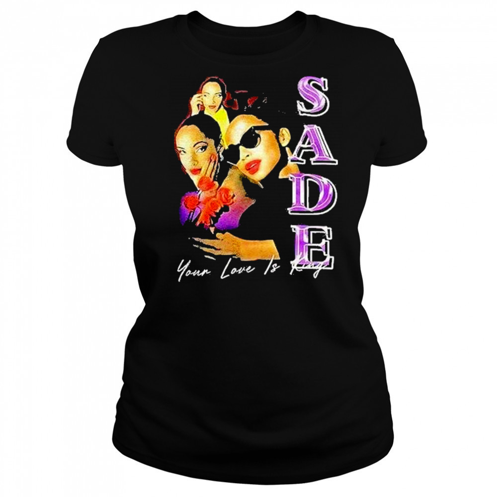 Sade Your Love Is King Shirt Women's T-shirt