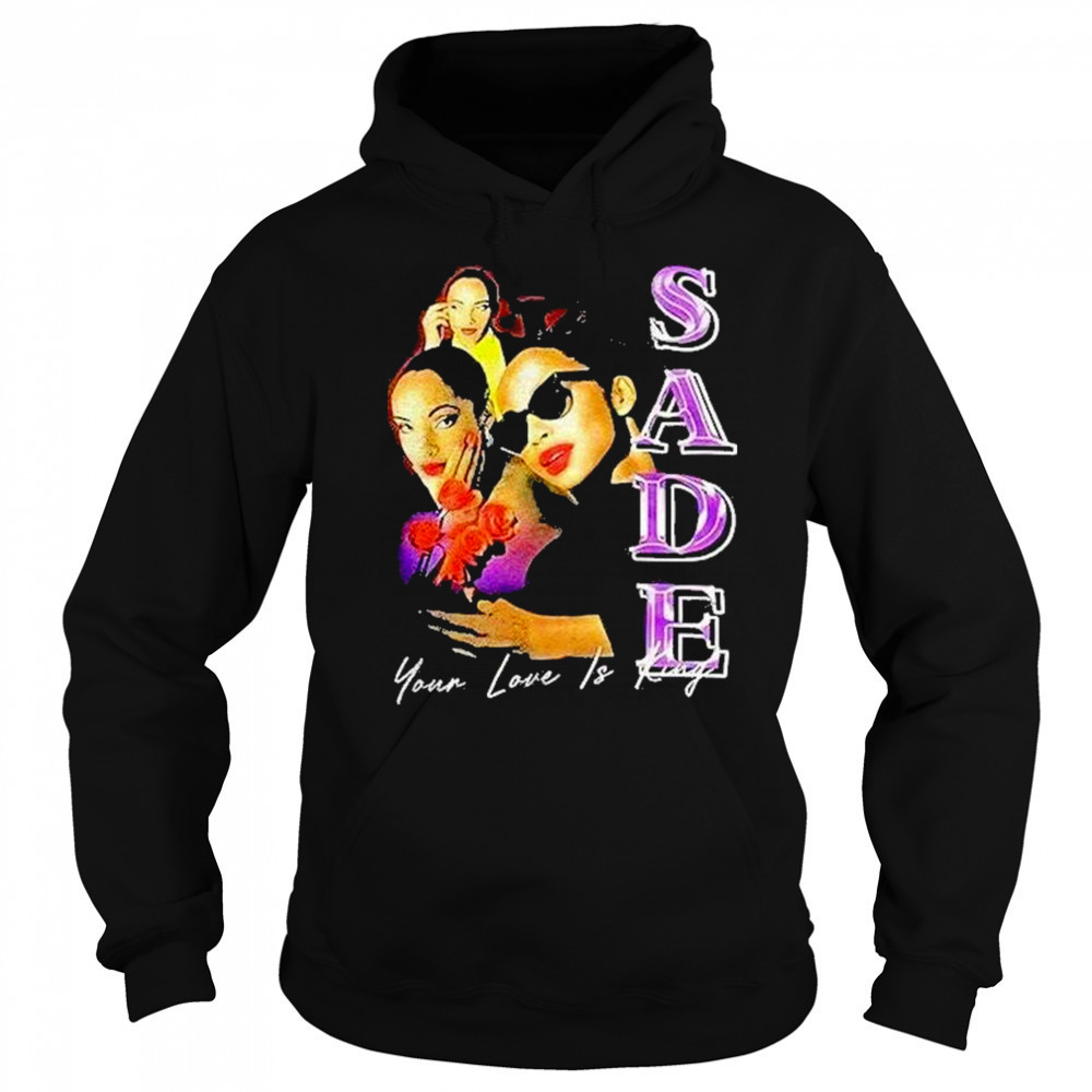 Sade Your Love Is King Shirt Sweatshirt