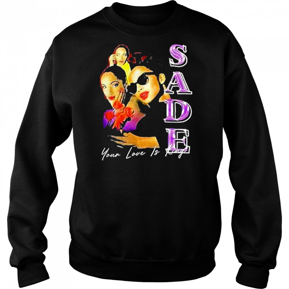 Sade Your Love Is King Shirt Hoodie