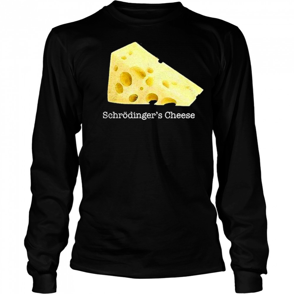 Schrodingers Cheese Shirt Long Sleeved
