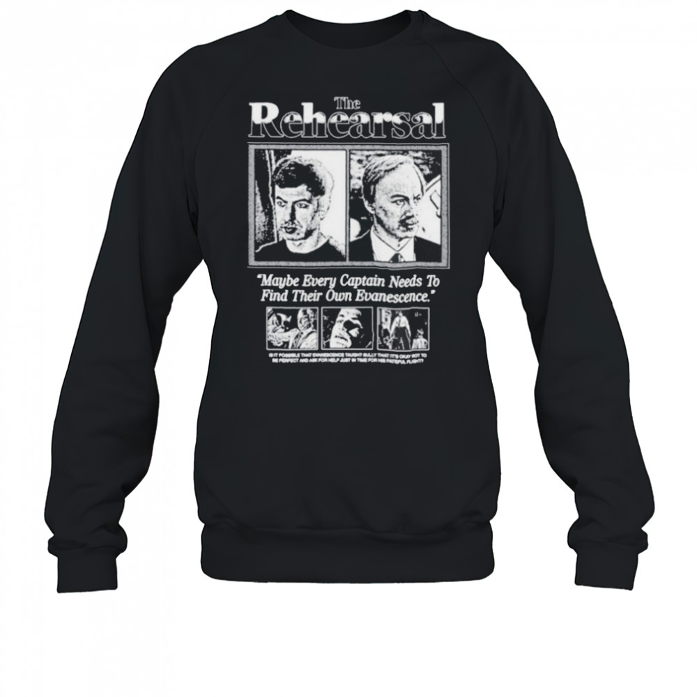 Sebastian Robles The Rehearsal Maybe Every Captain Needs To Find Their Own Evanescence T shirts Sweatshirt