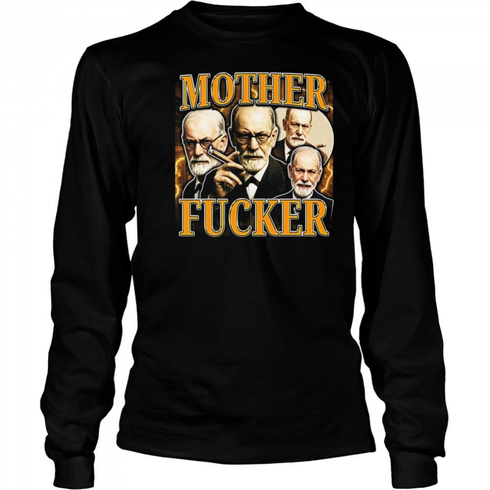Sigmund Freud Mother Fucker Shirt Long Sleeved
